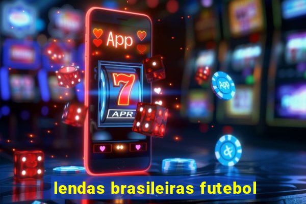 lendas brasileiras futebol
