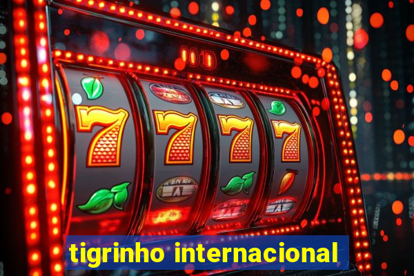 tigrinho internacional