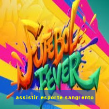 assistir esporte sangrento