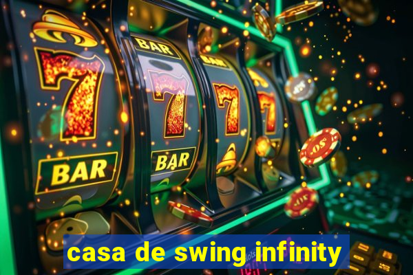 casa de swing infinity