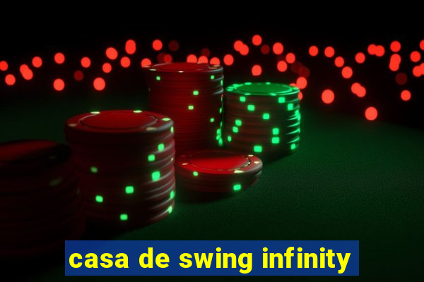 casa de swing infinity