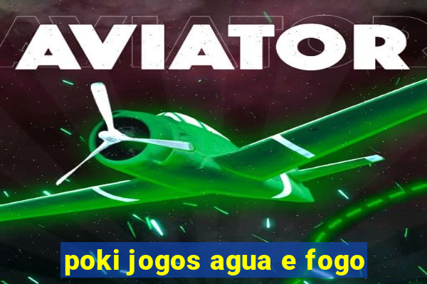 poki jogos agua e fogo