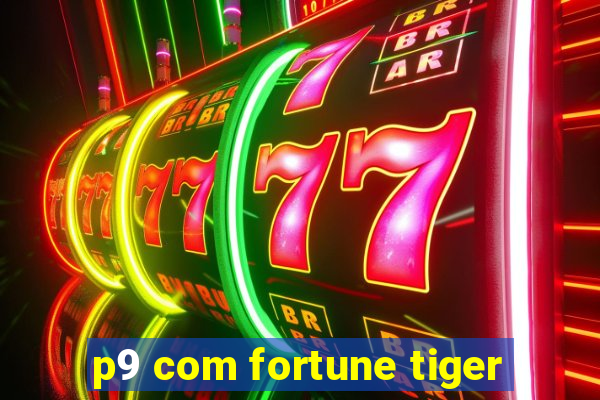 p9 com fortune tiger