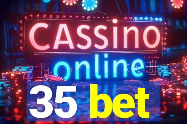 35 bet