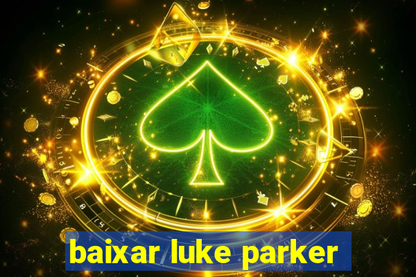 baixar luke parker