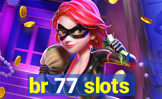 br 77 slots