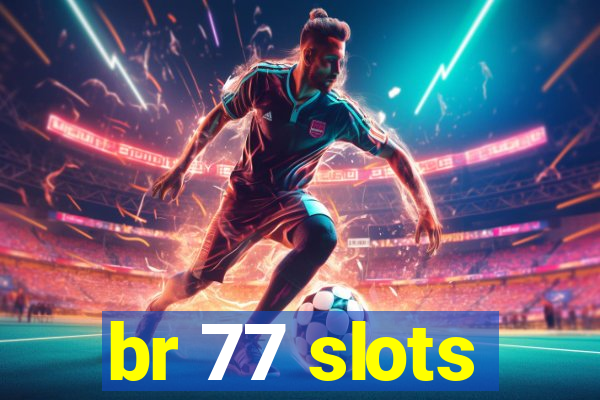 br 77 slots