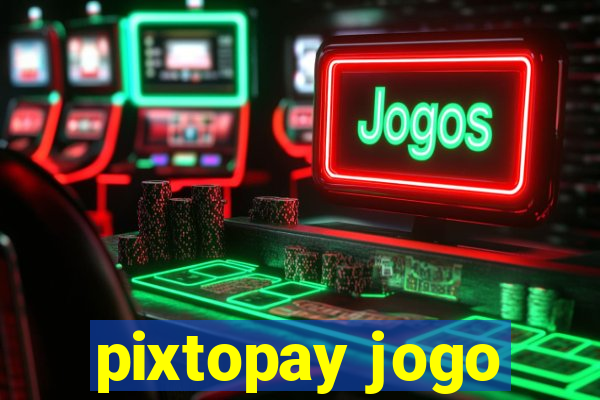 pixtopay jogo