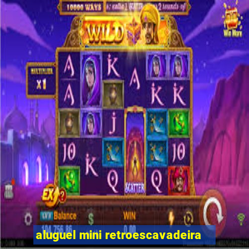 aluguel mini retroescavadeira