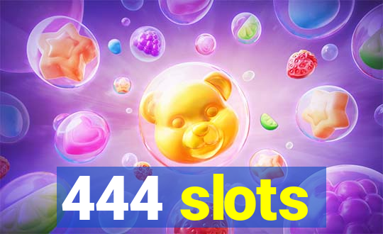 444 slots