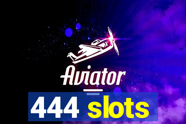 444 slots
