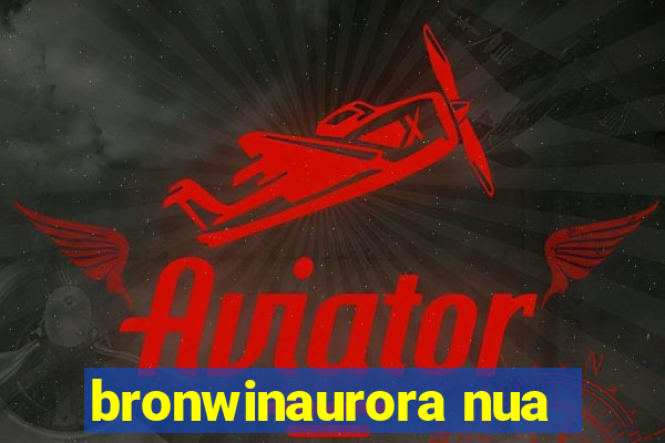 bronwinaurora nua