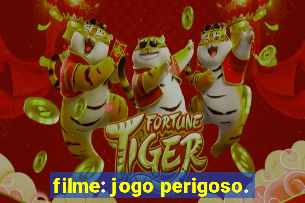 filme: jogo perigoso.
