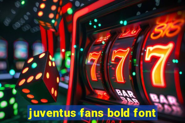 juventus fans bold font