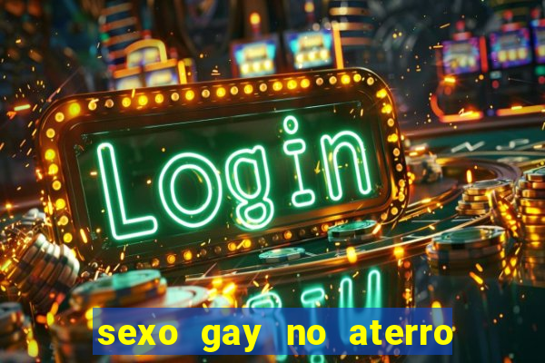 sexo gay no aterro do flamengo