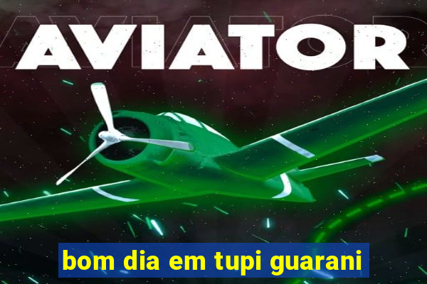 bom dia em tupi guarani