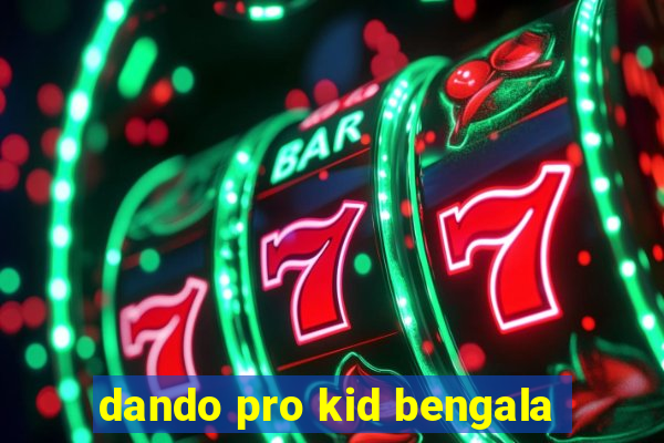 dando pro kid bengala