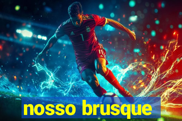 nosso brusque