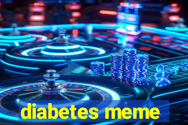 diabetes meme