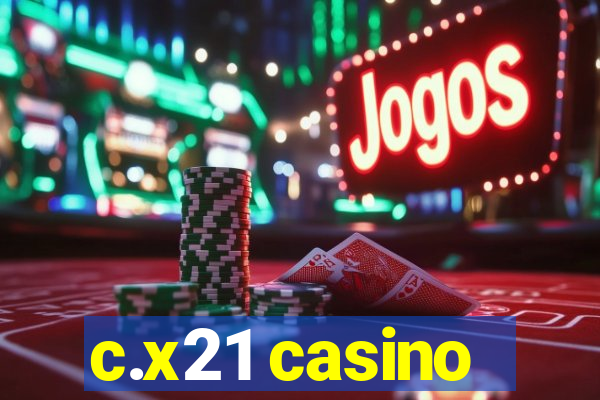 c.x21 casino