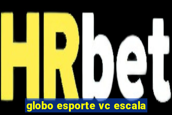 globo esporte vc escala