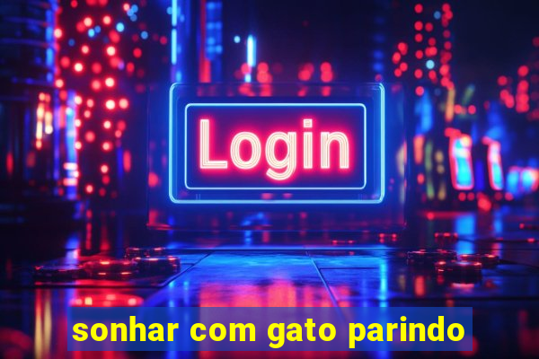 sonhar com gato parindo