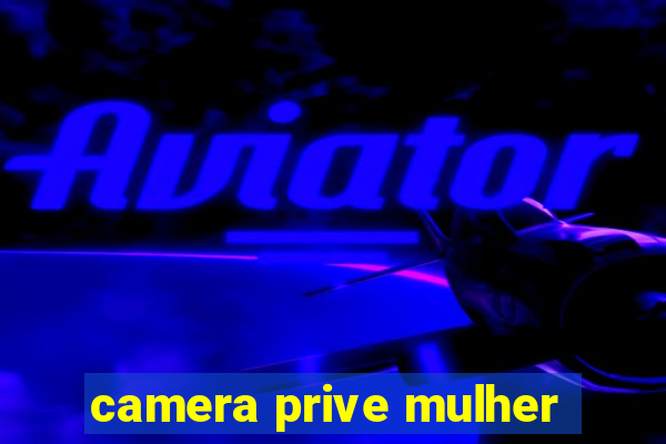 camera prive mulher