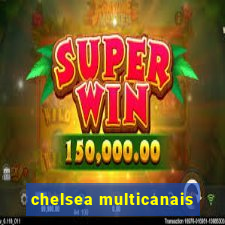 chelsea multicanais