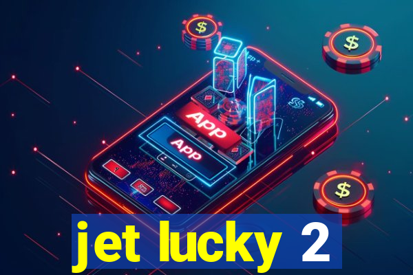 jet lucky 2