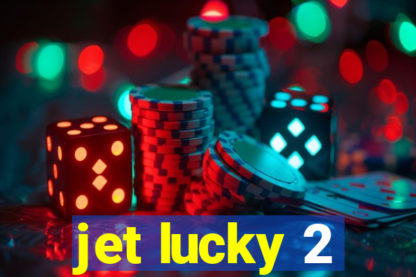 jet lucky 2