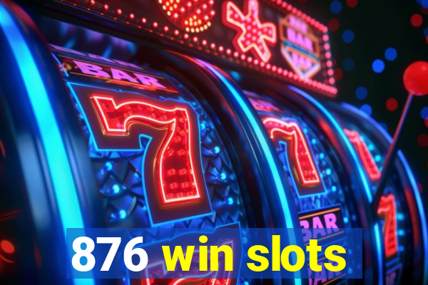 876 win slots