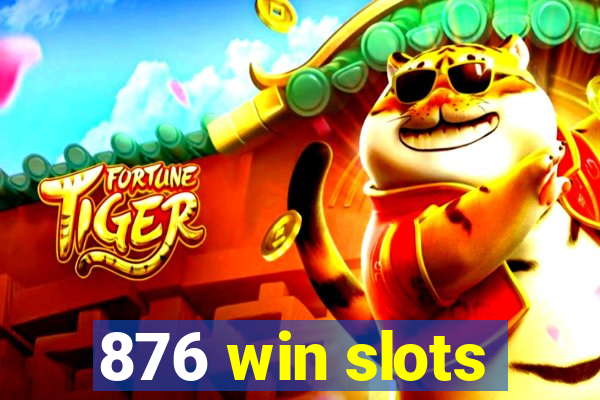 876 win slots