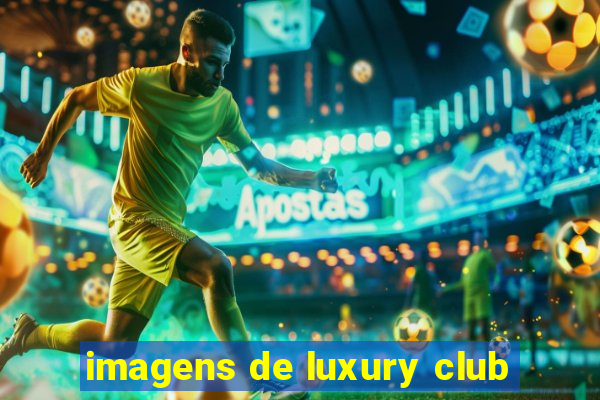imagens de luxury club