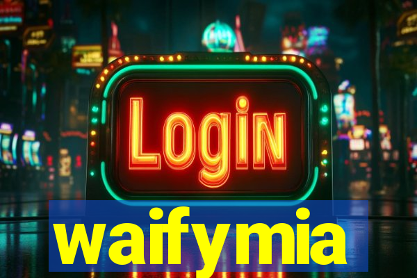 waifymia