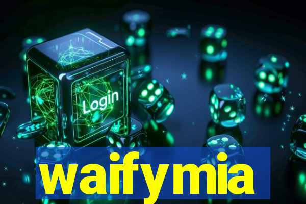 waifymia