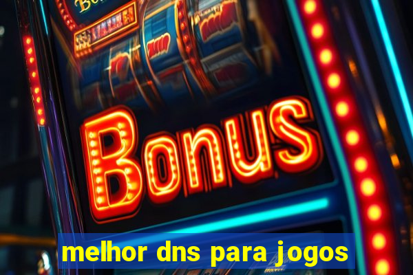 melhor dns para jogos