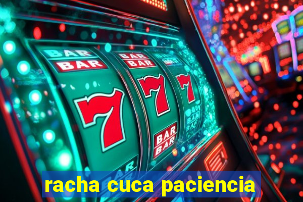 racha cuca paciencia