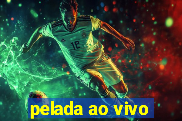 pelada ao vivo