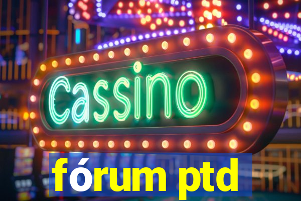fórum ptd
