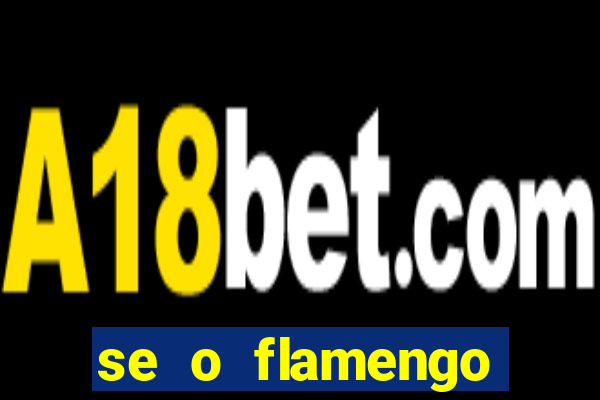 se o flamengo perder hoje o que acontece