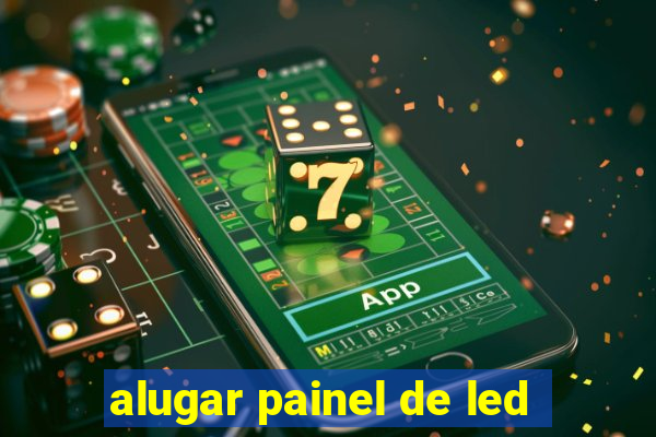 alugar painel de led
