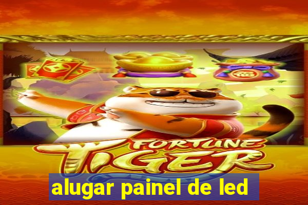 alugar painel de led