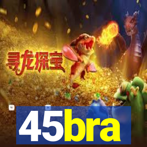 45bra