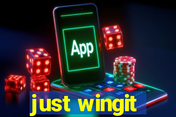 just wingit