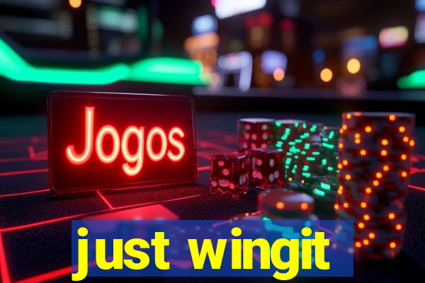 just wingit