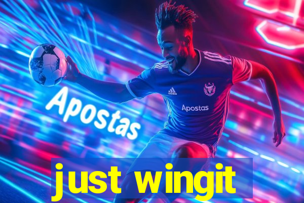 just wingit