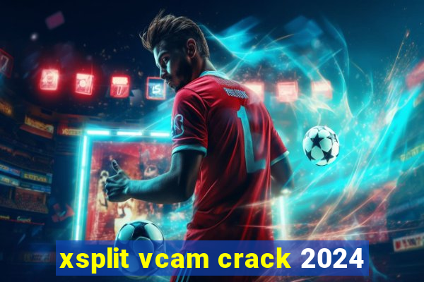 xsplit vcam crack 2024