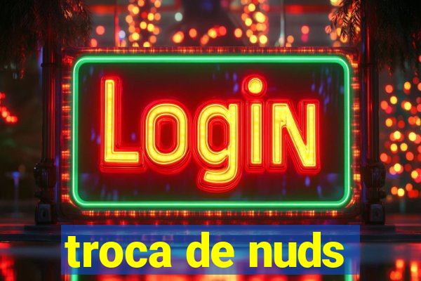 troca de nuds