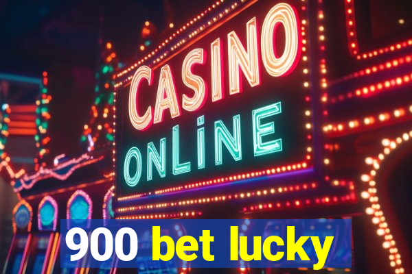 900 bet lucky