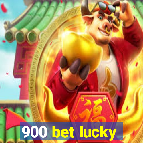 900 bet lucky